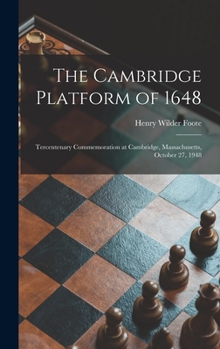 Hardcover The Cambridge Platform of 1648: Tercentenary Commemoration at Cambridge, Massachusetts, October 27, 1948 Book
