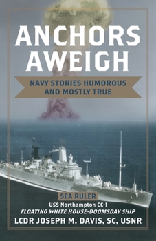 Paperback Anchors Aweigh: Floating White House - Doomsday Ship: Navy Stories Humorous and Mostly True Book