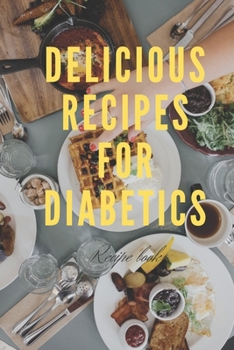 Paperback Delicious Recipes For Diabetics: easy meals delicious recipes Book