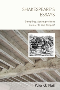 Hardcover Shakespeare's Essays: Sampling Montaigne from Hamlet to the Tempest Book
