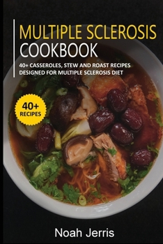Paperback Multiple Sclerosis Cookbook: 40+ Casseroles, Stew and Roast recipes designed for Multiple Sclerosis Diet Book