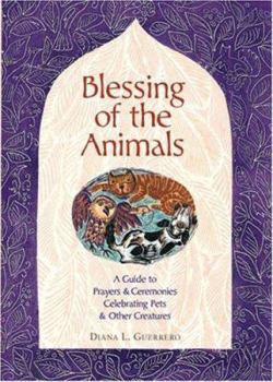 Hardcover Blessing of the Animals: A Guide to Prayers & Ceremonies Celebrating Pets & Other Creatures Book
