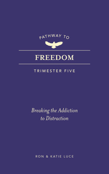 Paperback Pathway to Freedom (Trimester Five): Breaking the Addiction to Distraction Book
