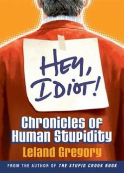 Paperback Hey, Idiot!: Chronicles of Human Stupidity Book