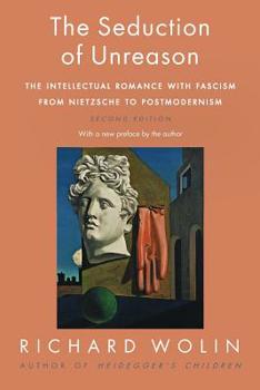 Paperback The Seduction of Unreason: The Intellectual Romance with Fascism from Nietzsche to Postmodernism, Second Edition Book