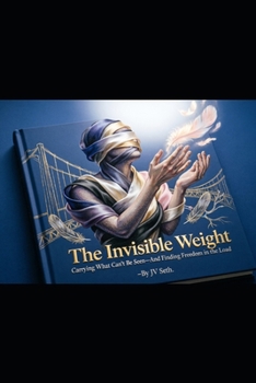 Paperback The Invisible Weight: Carrying What Can't Be Seen-And Finding Freedom in the Load Book