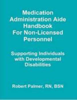 Paperback Medication Administration Aide Handbook For Non-Licensed Personnel Supporting Individuals with Developmental Disabilities Book