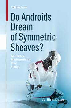 Paperback Do Androids Dream of Symmetric Sheaves?: And Other Mathematically Bent Stories Book
