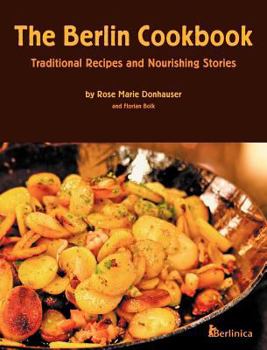 Hardcover The Berlin Cookbook (Hardcover): Traditional Recipes and Nourishing Stories. the First and Only Cookbook from Berlin, Germany Book