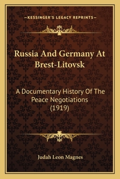 Russia and Germany at Brest-Litovsk, a Documentary History of the Peace Negotiations