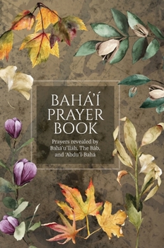 Hardcover Bahá'í Prayer Book (Illustrated): Prayers revealed by Bahá'u'lláh, the Báb, and 'Abdu'l-Bahá Book