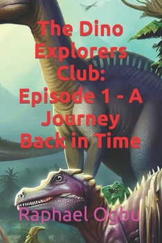 Paperback The Dino Explorers Club: Episode 1 - A Journey Back in Time Book