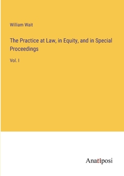 Paperback The Practice at Law, in Equity, and in Special Proceedings: Vol. I Book