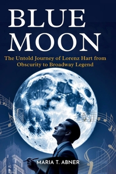 Paperback Blue Moon: The Untold Journey of Lorenz Hart from Obscurity to Broadway Legend Book