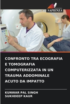 Paperback Confronto Tra Ecografia E Tomografia Computerizzata in Un Trauma Addominale Acuto Da Impatto [Italian] Book