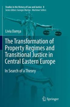 The Transformation of Property Regimes and Transitional Justice in Central Eastern Europe: In Search of a Theory