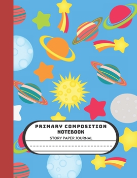 Primary Composition Notebook Story Paper Journal: Space Adventure Colorfull  Grade Level K-2 Draw and Write 119 Pages