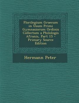 Paperback Florilegium Graecum in Usum Primi Gymnasiorum Ordinis Collectum a Philologis Afranis, Part 15 [Latin] Book