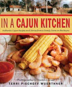 Hardcover In a Cajun Kitchen: Authentic Cajun Recipes and Stories from a Family Farm on the Bayou Book