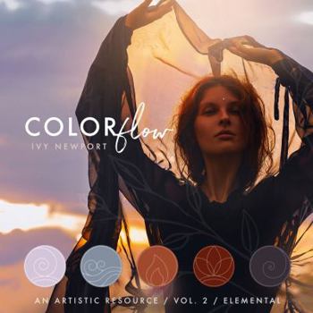 Paperback Colorflow : Volume 2: Elemental: an Artistic Resource Book of Color Harmony Inspired by the Elements Book