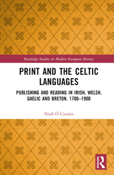 Hardcover Print and the Celtic Languages: Publishing and Reading in Irish, Welsh, Gaelic and Breton, 1700-1900 Book