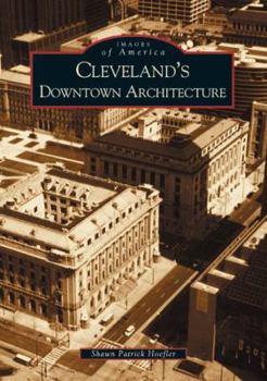 Cleveland's Downtown Architecture (Images of America: Ohio) - Book  of the Images of America: Ohio