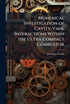 Paperback Numerical Investigation of Cavity-Vane Interactions within the Ultra Compact Combustor Book