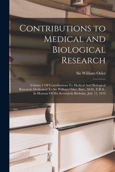 Paperback Contributions to Medical and Biological Research: Volume 1 Of Contributions To Medical And Biological Research: Dedicated To Sir William Osler, Bart., Book