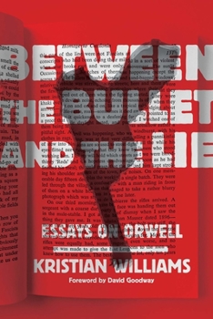 Paperback Between the Bullet and the Lie: Essays on Orwell Book