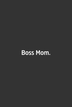 Boss Mom.: Lined Notebook / Journal / Diary / Calendar / Planner / Sketchbook / Gift, 108 blank Pages, 6x9, Matte Finish