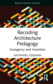 Hardcover Recoding Architecture Pedagogy: Insurgency and Invention Book