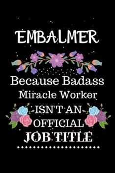 Paperback Embalmer Because Badass Miracle Worker Isn't an Official Job Title: Lined Journal Notebook Gift for Embalmer. Notebook / Diary / Thanksgiving & Christ Book