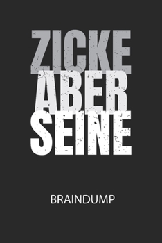 Zicke aber seine - Braindump: Arbeitsbuch, um Gedanken und Ideen niederzuschreiben - für einen freien Kopf und neue Inspiration! (German Edition)