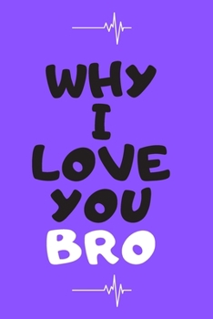 Paperback Why I Love You Brother Journal: gift for brother.: 120 pages 6" x 9" Book
