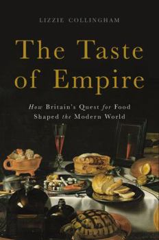 Hardcover The Taste of Empire: How Britain's Quest for Food Shaped the Modern World Book