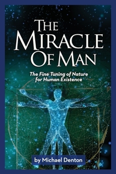 Paperback The Miracle of Man: The Fine Tuning of Nature for Human Existence Book