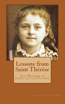 Paperback Lessons from Saint Thérèse: The Wisdom of God's Little Flower Book