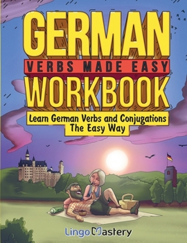 Paperback German Verbs Made Easy Workbook: Learn German Verbs and Conjugations The Easy Way Book