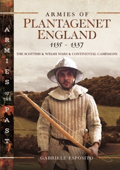 Hardcover Armies of Plantagenet England, 1135-1337: The Scottish and Welsh Wars and Continental Campaigns Book