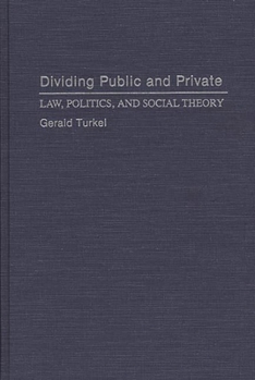 Hardcover Dividing Public and Private: Law, Politics, and Social Theory Book