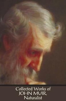 Hardcover Collected Works of John Muir, Naturalist (complete and unabridged), including: The Mountains of California (illustrated in B&W), Stickeen: The Story o Book