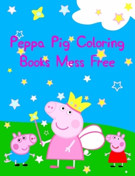 Peppa Pig Coloring Books Mess Free: Best Coloring Book, Gift For Kids 25 Pages - 8.5 x 11