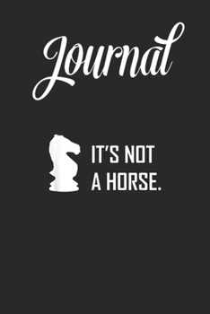 Journal: Funny Chess Its Not A Horse Knight Piece Player Gift Blank Ruled Line College Journal Notebook Size for Diary Student Teacher Friend with 120 Pages of 6inx9in Blank Paper