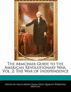 The Armchair Guide to the American Revolutionary War : The War of Independence