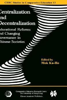 Hardcover Centralization and Decentralization: Educational Reforms and Changing Governance in Chinese Societies Book