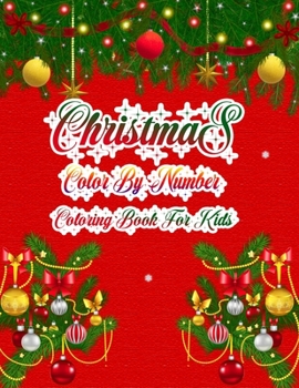 Christmas Color By Number Coloring Book For Kids: a beautiful coloring book with Christmas Gift For Kids