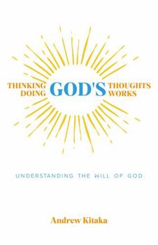 Paperback Thinking God's Thoughts Doing God's Works: Understanding the Will of God Book