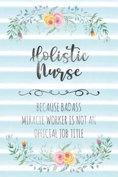 Paperback Holistic Nurse: Because Badass Miracle Worker Is Not An Official Job Title Book
