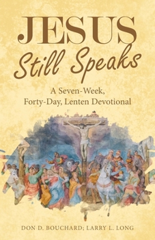 Jesus Still Speaks: A Seven-Week, Forty-Day, Lenten Devotional
