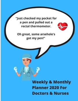 Paperback "Just checked my pocket for a pen and pulled out a rectal thermometer. Oh great, some arsehole's got my pen!": Funny Nurse Quote - Weekly & Monthly Pl Book